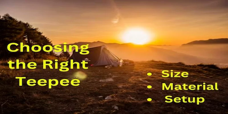 Choosing the Right Teepee for camping
