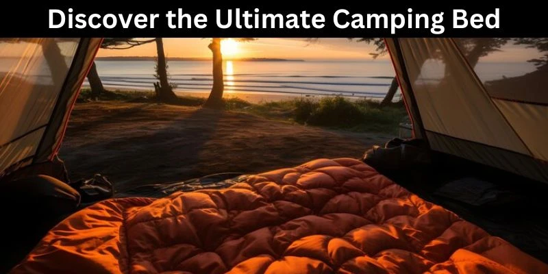 Discover the Ultimate Camping Bed