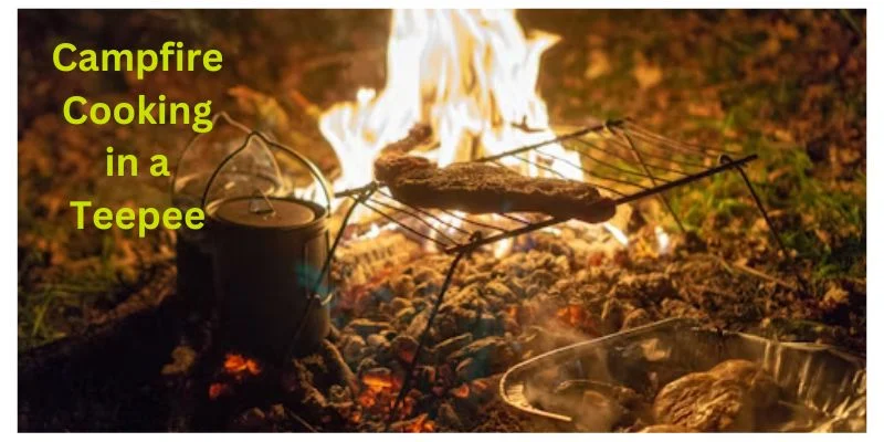 Feature of Campfire Cooking in a Teepee