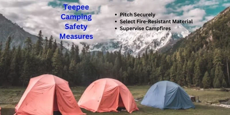 Following Steps for Teepee Camping Safety Measures