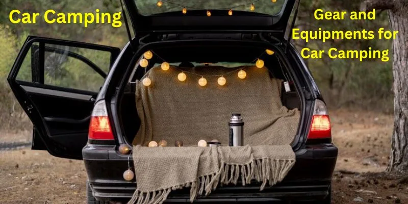 Gear and Equipments for Car Camping