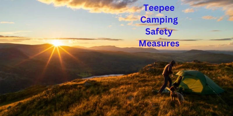 Teepee Camping Safety Measures tips
